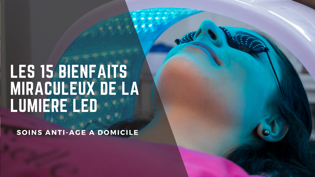 Les 15 Bienfaits Miraculeux de la Lumière LED et des Soins Anti-Âge à Domicile